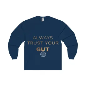 Unisex Long Sleeve Tee w/"Always Trust Your Gut" Invitational Quote -Made in USA